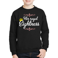 Kids 8 Years Old   Her Royal Eightness T Shirt Youth Sweatshirt | Artistshot