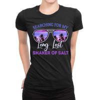 Searching For My Long Lost Shaker Of Salt Funny Shaker T Shirt Ladies Fitted T-shirt | Artistshot