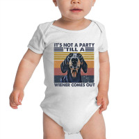 It's Not A Party ' Till A Wiener Comes Out T Shirt Baby Bodysuit | Artistshot