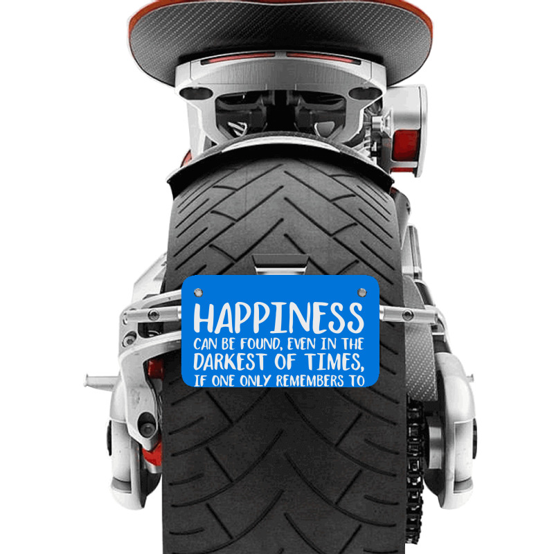 Happiness Can Be Found Even In The Darkest Of Times. Motorcycle License Plate | Artistshot