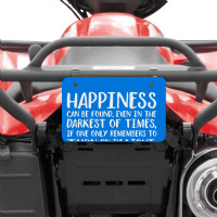 Happiness Can Be Found Even In The Darkest Of Times. Atv License Plate | Artistshot