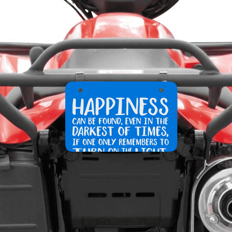 Happiness Can Be Found Even In The Darkest Of Times. Atv License Plate | Artistshot