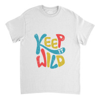 Keep It Wild Kids   Kids Funny Classic T-shirt | Artistshot