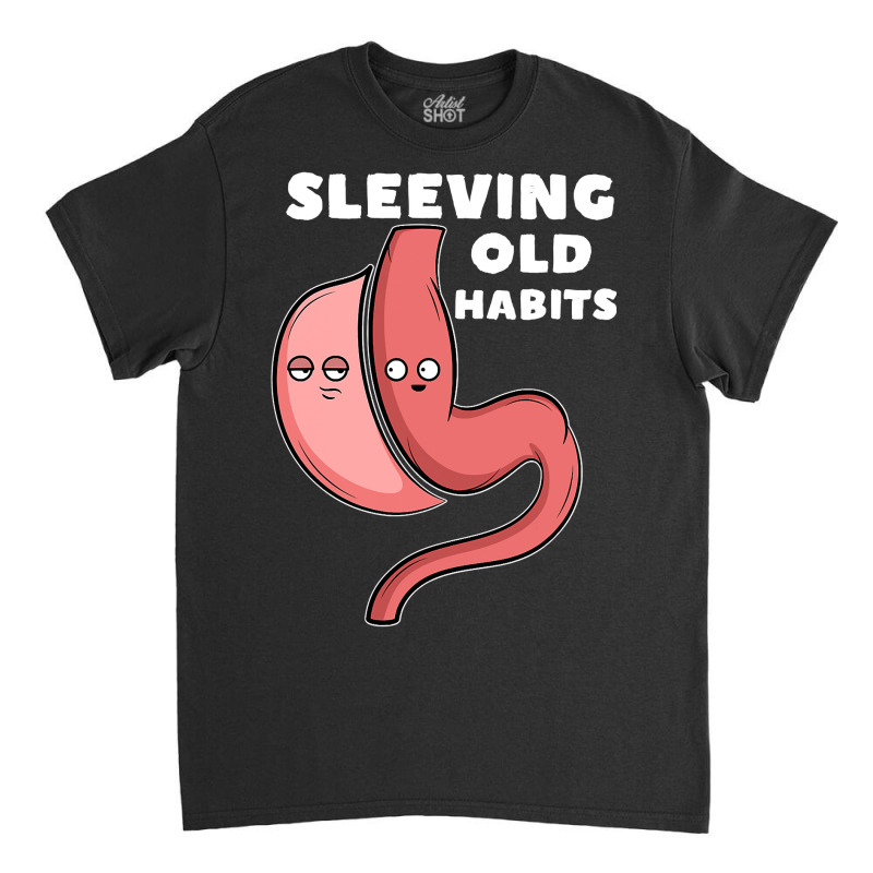 Funny Sleeve Gastric Surgery Bariatric Medical I Old Habits T Shirt Classic T-shirt by RomanAllen89 | Artistshot