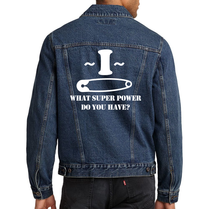 I Pin What Super Power Do You Have Men Denim Jacket | Artistshot