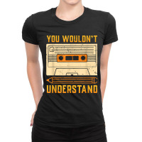 You Wouldn't Understand Gift For A 80s And 90s Music Lover Character V Ladies Fitted T-shirt | Artistshot