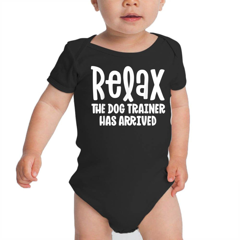 Service Dog Trainer Shirt Relax The Dog Trainer Has Arrived T Shirt Baby Bodysuit by ruffelbzk | Artistshot