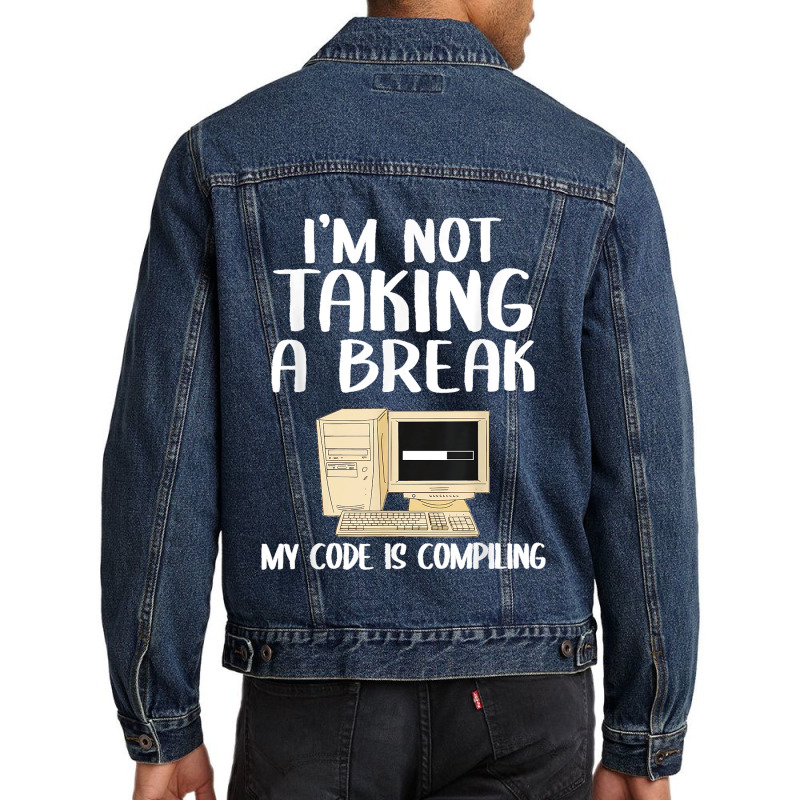 I'm Not Taking A Break My Code Is Compiling Coder Programmer Men Denim Jacket | Artistshot