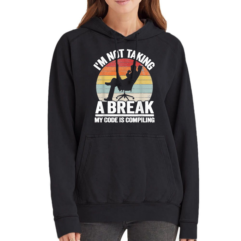 I'm Not Taking A Break My Code Is Compiling Coder Programmer Vintage Hoodie | Artistshot