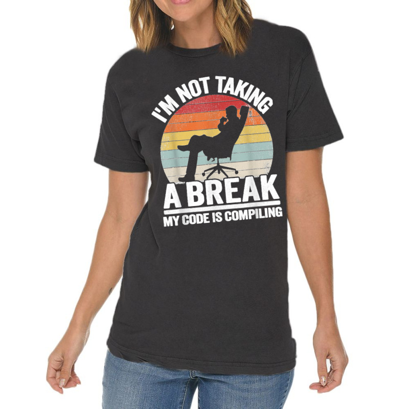 I'm Not Taking A Break My Code Is Compiling Coder Programmer Vintage T-shirt | Artistshot