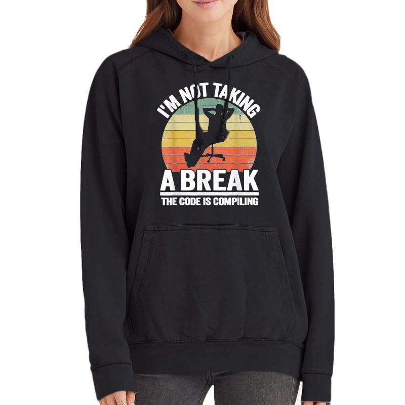 I'm Not Taking A Break Th Code Is Compiling Programmer Vintage Hoodie | Artistshot