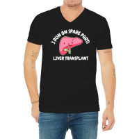 I Run On Spare Parts Liver Transplant Donation Awareness T Shirt V-neck Tee | Artistshot