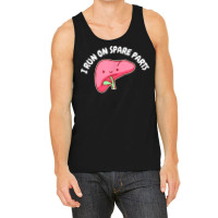 I Run On Spare Parts Liver Pun Organ Donation Awareness T Shirt Tank Top | Artistshot