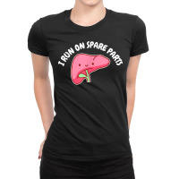 I Run On Spare Parts Liver Pun Organ Donation Awareness T Shirt Ladies Fitted T-shirt | Artistshot