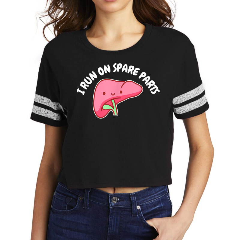 I Run On Spare Parts Liver Pun Organ Donation Awareness T Shirt Scorecard Crop Tee by sowleomballoucgp | Artistshot