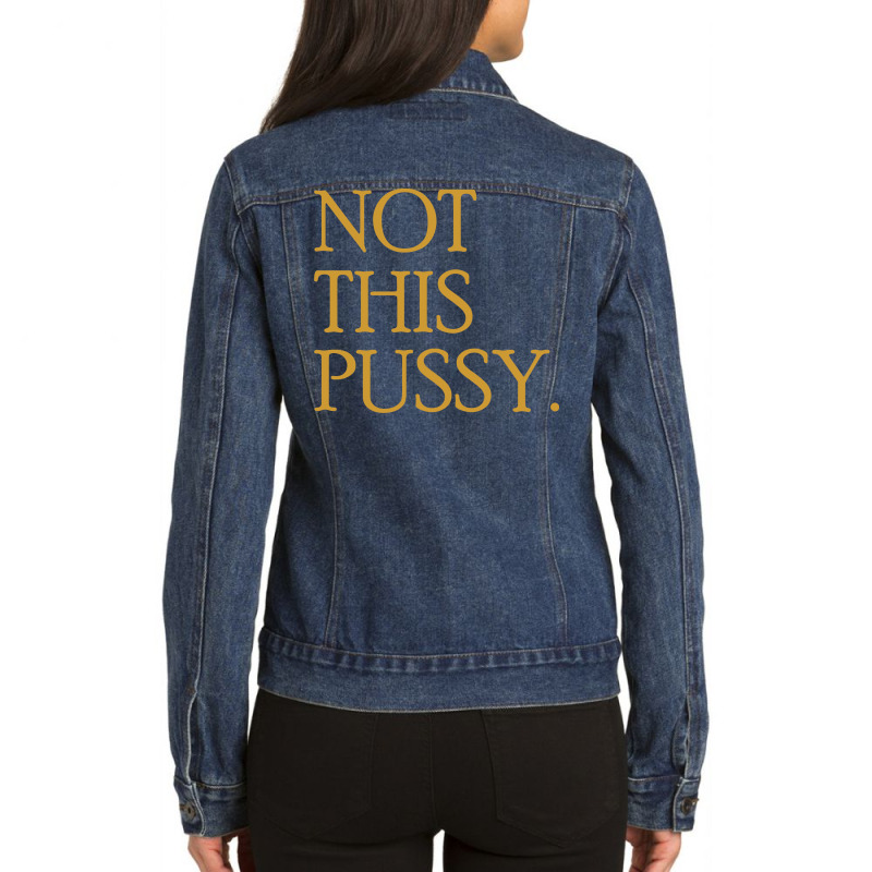 Not This Pussy (gold) Ladies Denim Jacket by banjarstore | Artistshot