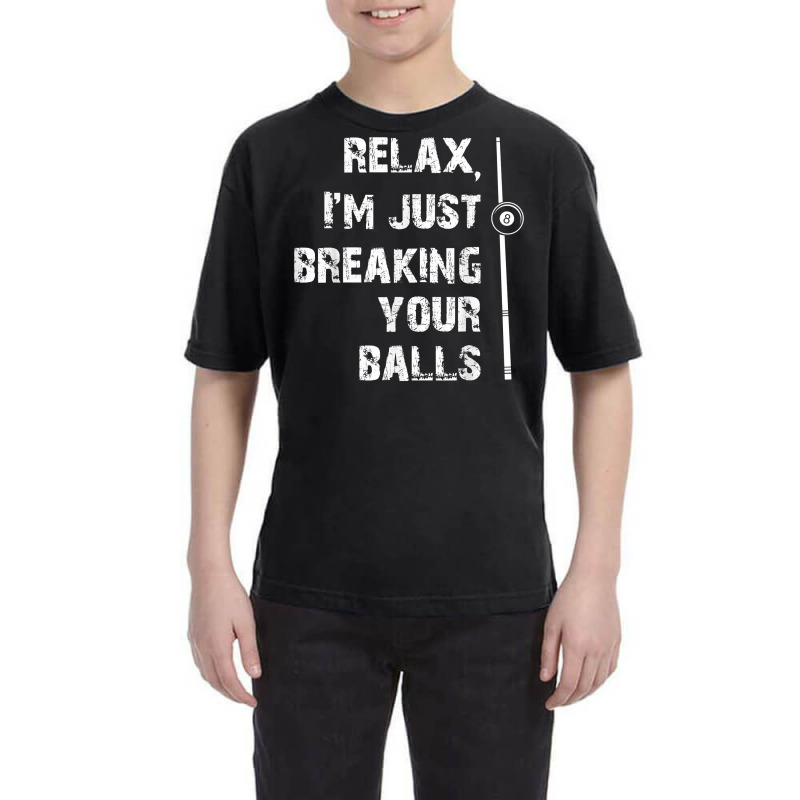 Relax I'm Just Breaking Your Balls Shooting Pool Billiards T Shirt Youth Tee by roopeedwrich76 | Artistshot