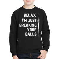 Relax I'm Just Breaking Your Balls Shooting Pool Billiards T Shirt Youth Sweatshirt | Artistshot