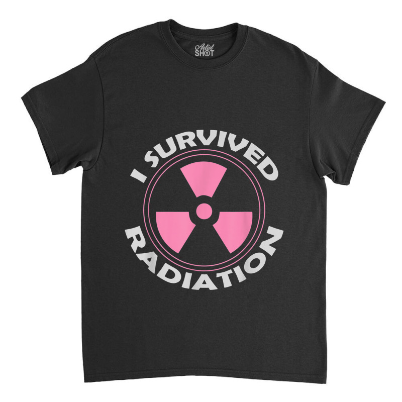 Fight Cancer Awareness Warrior Gift  Survived Radiation Classic T-shirt | Artistshot