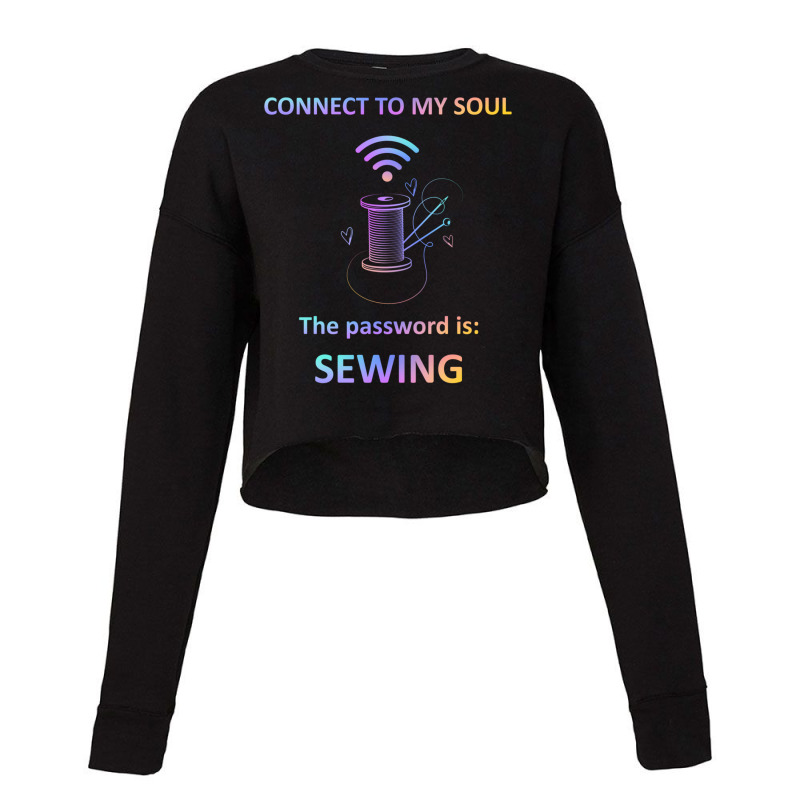 Connect To My Soul The Password Is Sewing Cropped Sweater by Maria_Jezierski | Artistshot