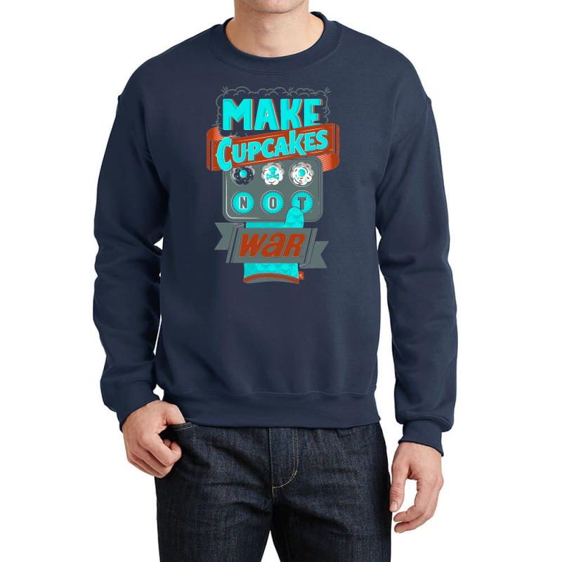 Make Cupcakes Not War Crewneck Sweatshirt by Buckstore | Artistshot