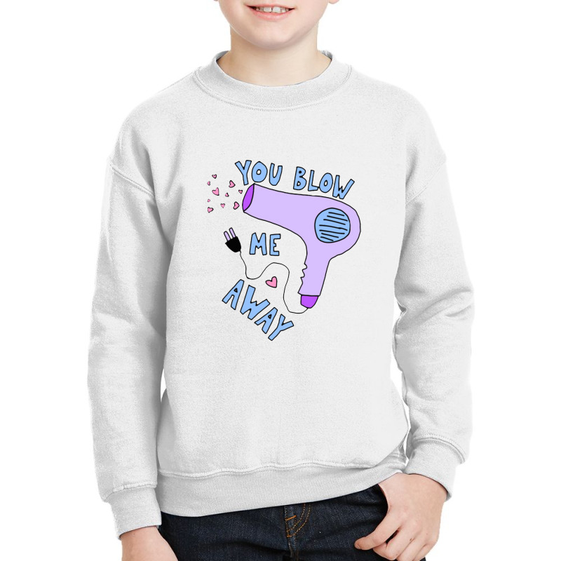 You Blow Me Away Hairdryer Youth Sweatshirt by joroknowae | Artistshot