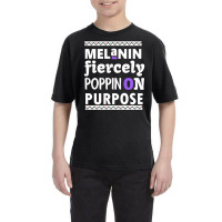 Melanin Fiercely Poppin On Purpose Youth Tee | Artistshot