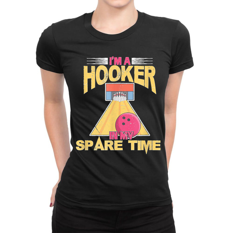 Bowling Bowler Team I'm A Hooker In My Spare Time Distressed Ladies Fitted T-Shirt by LeonelSalas | Artistshot