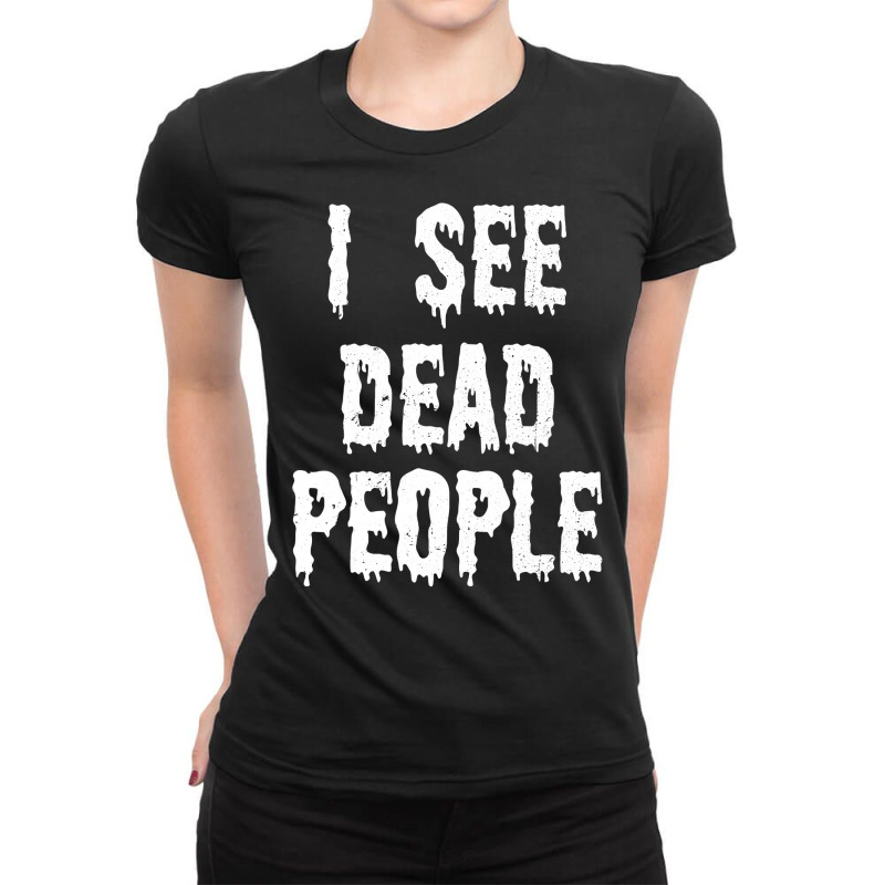 I See Dead People Halloween Funny Mortician Embalmer T Shirt Ladies Fitted T-Shirt by RomanAllen89 | Artistshot