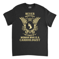 Never Underestimate The Cardiologist Classic T-shirt | Artistshot