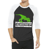 Cool Graphic T-rex Hates Push-ups Dinosaur Funny Gym For Men Women 3/4 Sleeve Shirt | Artistshot