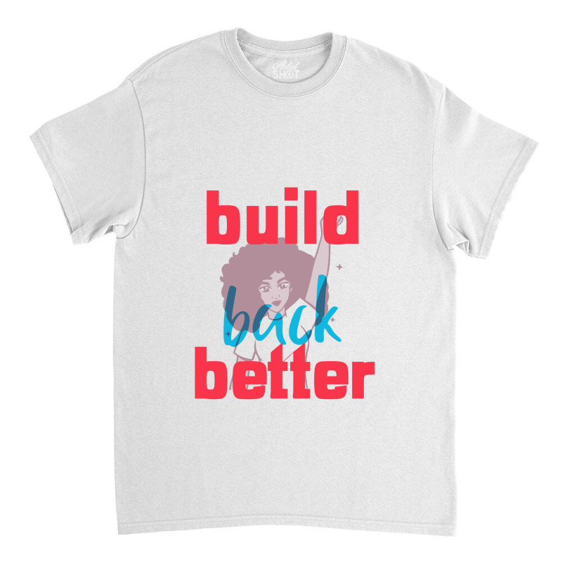 Build Back Better Classic T-shirt | Artistshot