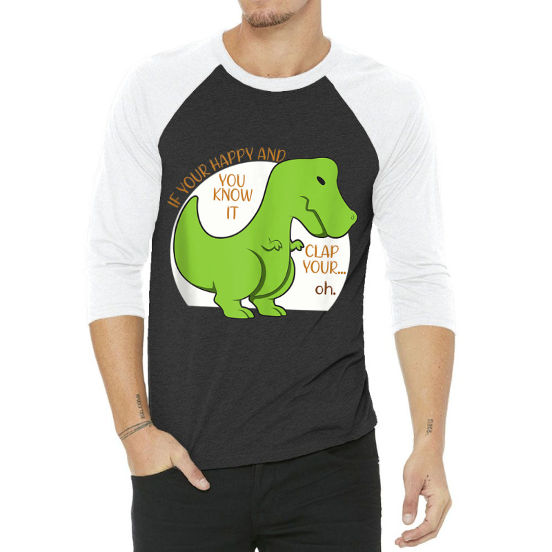 Dinosaur If You're Happy And You Know It Clap Your Oh T Rex Vintage Re 3/4 Sleeve Shirt | Artistshot