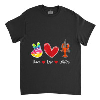 Deep Ocean Crustacean Sea Born Creatures Peace Love Lobster My Favorit Classic T-shirt | Artistshot