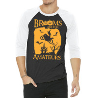 Halloween T  Shirt Brooms Are For Amateurs Funny Halloween T  Shirt 3/4 Sleeve Shirt | Artistshot