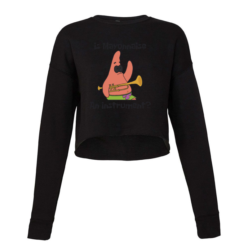 Is Mayonnaise An Instrument Cropped Sweater by birdpopart | Artistshot