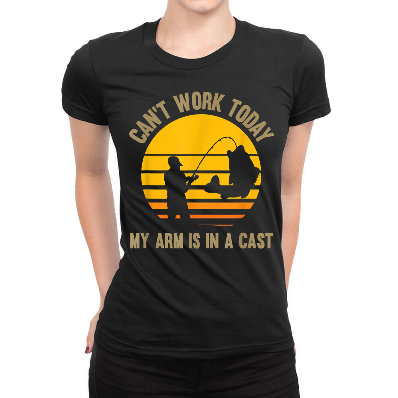 Mens Can't Work Today My Arm Is In A Cast   Fishing T Shirt Ladies Fitted T-Shirt by fallenafsericebe | Artistshot