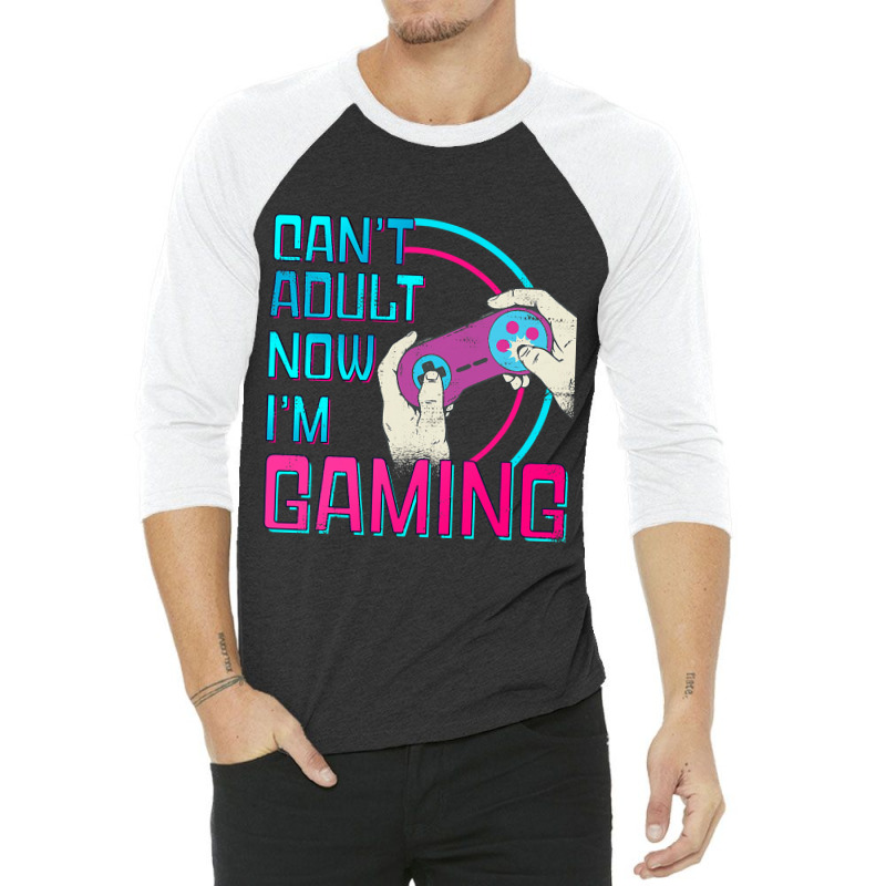 Can't Adult Now I'm Gaming  Controller Funny Video Games 3/4 Sleeve Shirt | Artistshot