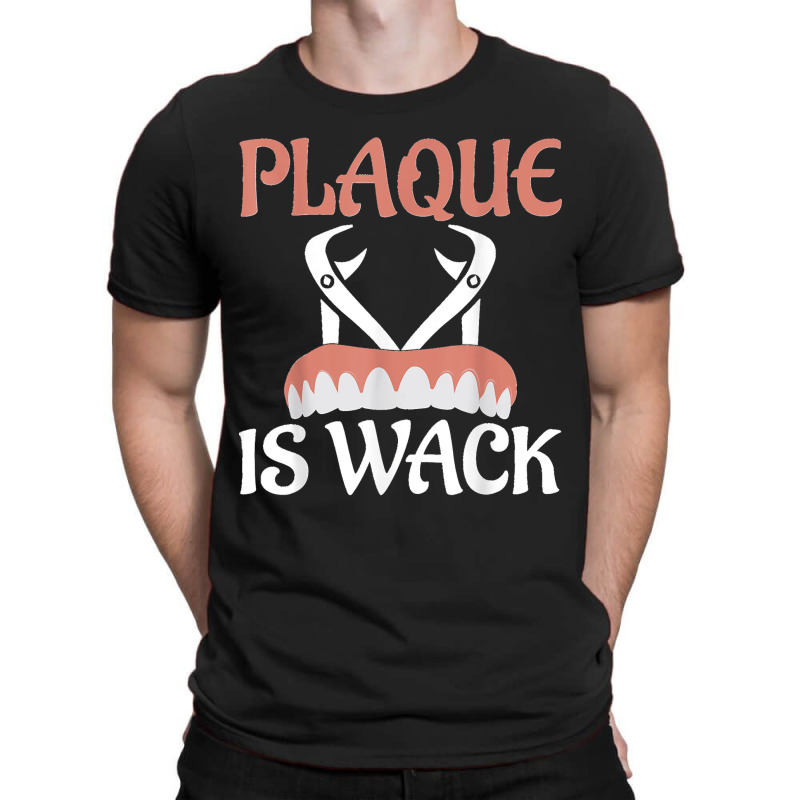 Plaque Is Wack Dentistry Dentist Dental T-shirt | Artistshot