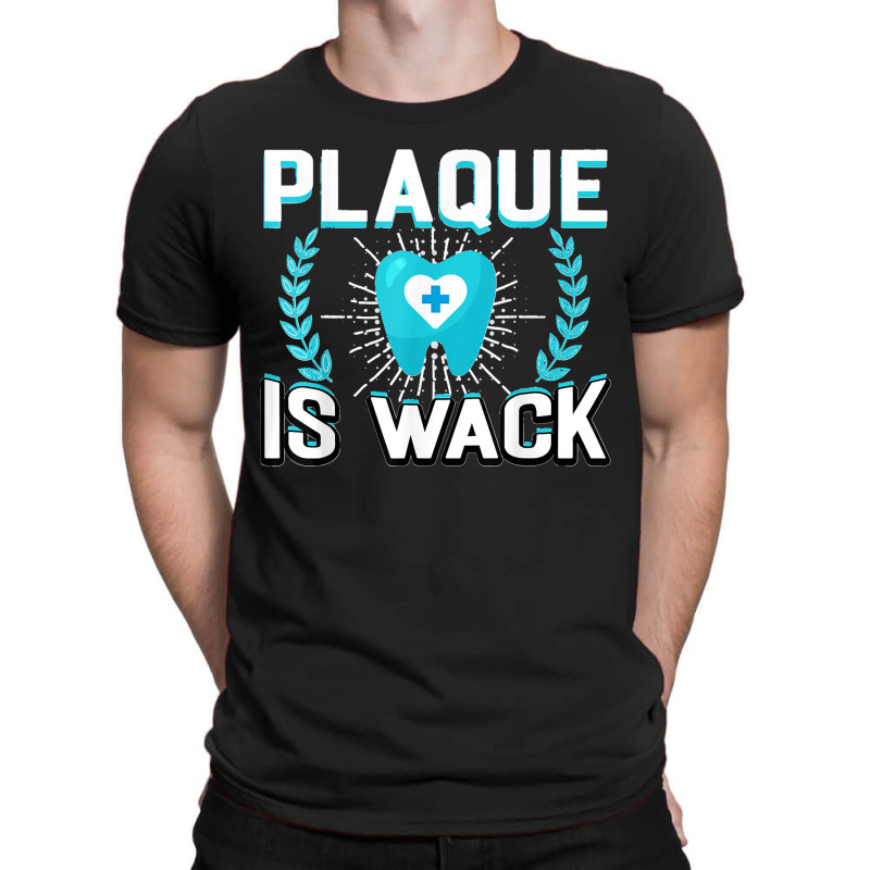 Plaque Is Wack Funny Dental Oral Hygienist Dentistry Dentist T-shirt | Artistshot