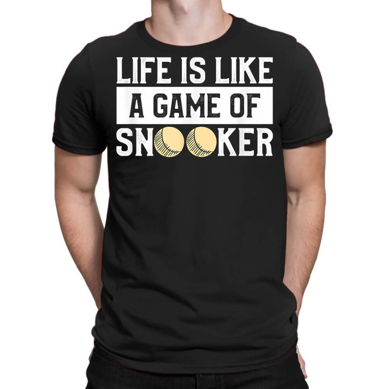 Life Is A Game Of Snooker Billiards Pool Player T Shirt T-shirt | Artistshot