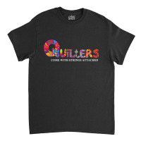 Quilters Come With Strings Attached  Seamstress Gift, Quilting Gift, S Classic T-shirt | Artistshot