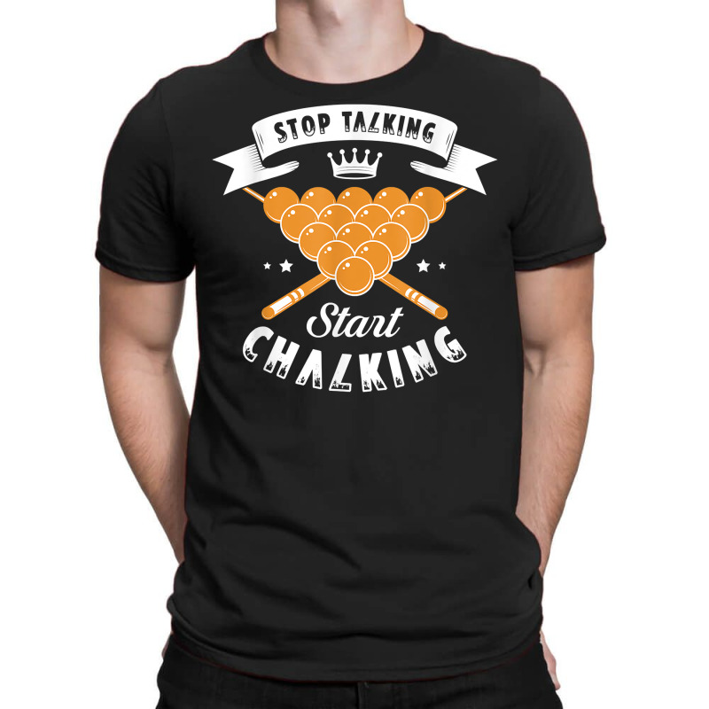 Stop Talking Start Chalking For A Billiard Billiards Cue T Shirt T-shirt | Artistshot