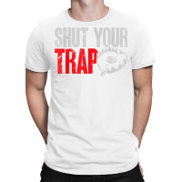 Trapping Shut Your Trap Hunting Trapper T Shirt T-shirt | Artistshot