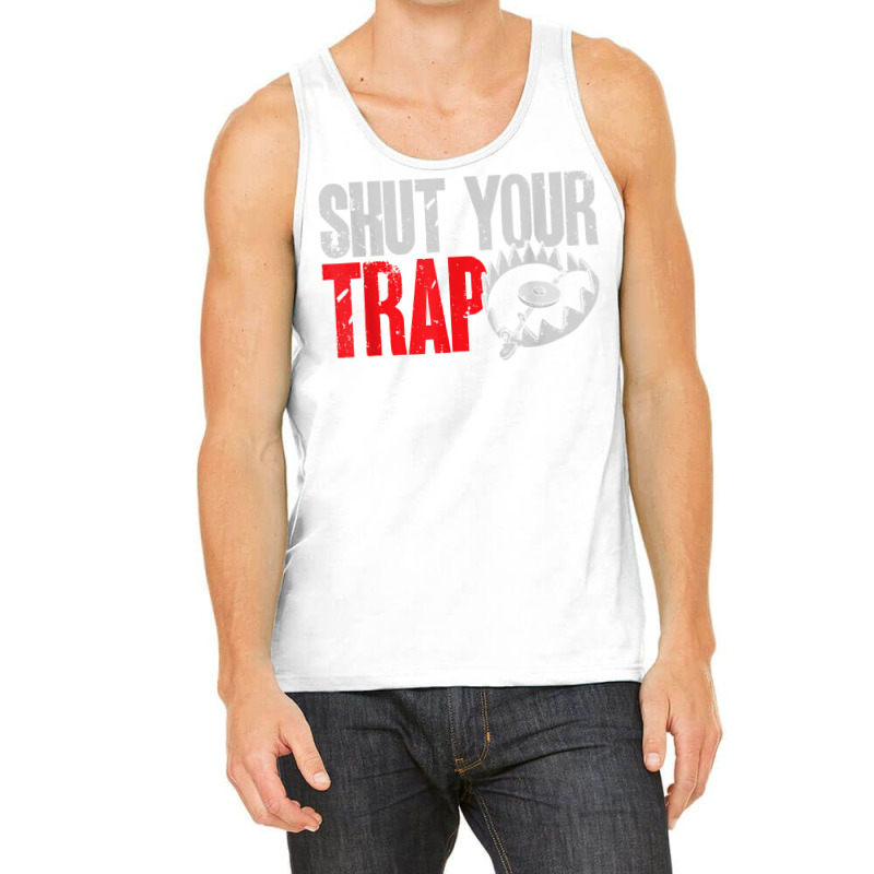 Trapping Shut Your Trap Hunting Trapper T Shirt Tank Top | Artistshot