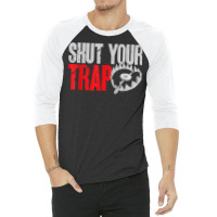 Trapping Shut Your Trap Hunting Trapper T Shirt 3/4 Sleeve Shirt | Artistshot