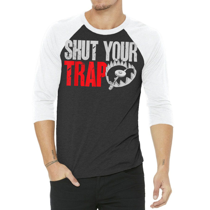 Trapping Shut Your Trap Hunting Trapper T Shirt 3/4 Sleeve Shirt | Artistshot