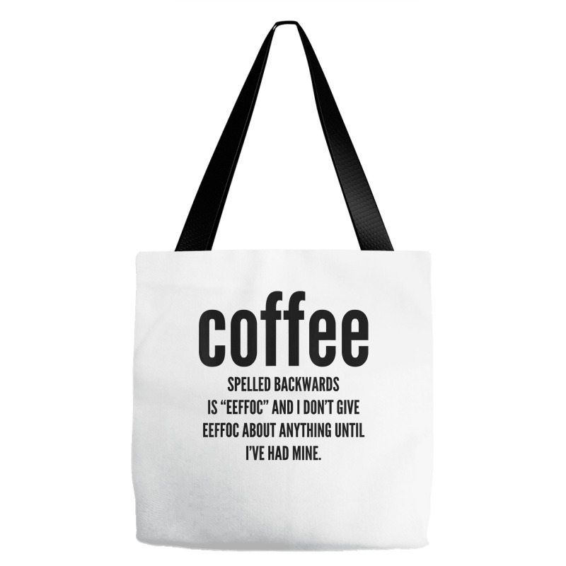 Coffee Spelled Backwards Is Eeffoc And I Don't Give Eeffoc T Shirt Tote ...