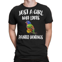 Just A Girl Who Loves Painted Buntings Bird Animal Gift T Shirt T-shirt | Artistshot