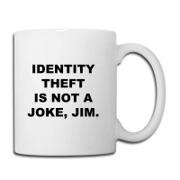 Identity Theft Is Not A Joke, Jim Identity Theft Is Not A Joke Jim Coffee Mug | Artistshot